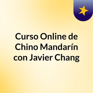 Curso Online de Chino Mandarín con Javier Chang